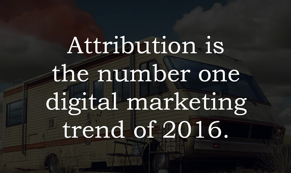 Attribution is the number 1 digital marketing trend of 2016